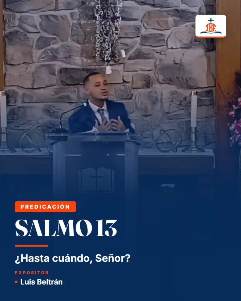 Salmo 13, ¿Hasta cuándo, Señor? Expositor Luis Beltrán.