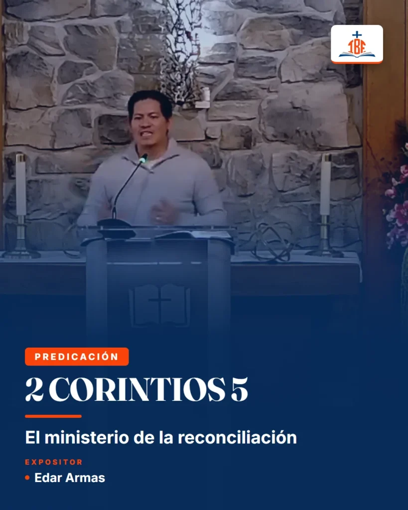 2 Corintios 5, El ministerio de la reconciliación. Expositor: Edar Armas.